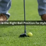 What is the Right Ball Position for Hybrids?