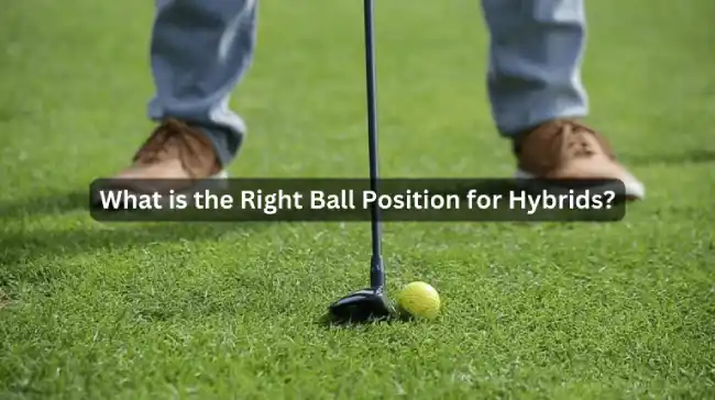 What is the Right Ball Position for Hybrids?